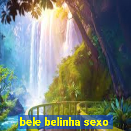 bele belinha sexo